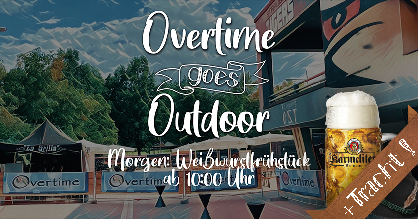 Overtime goes Outdoor - Weißwurstfrühstück ab 10:00 Uhr